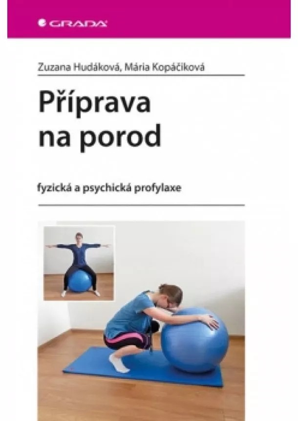 Zuzana Hudáková, Mária Kopáčiková - Příprava na porod - fyzická a psychická profylaxe