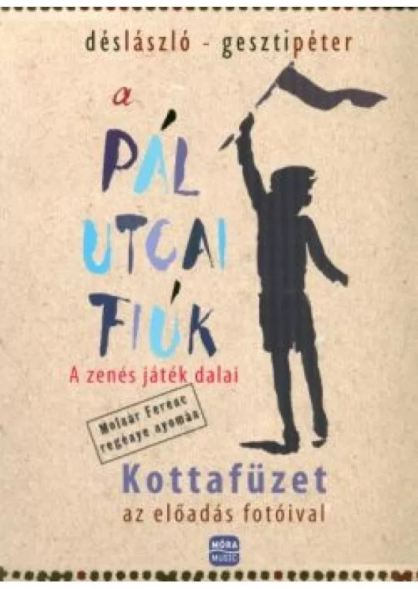 Dés László - A Pál utcai fiúk - a zenés játék dalai /Kottafüzet az előadás fotóival