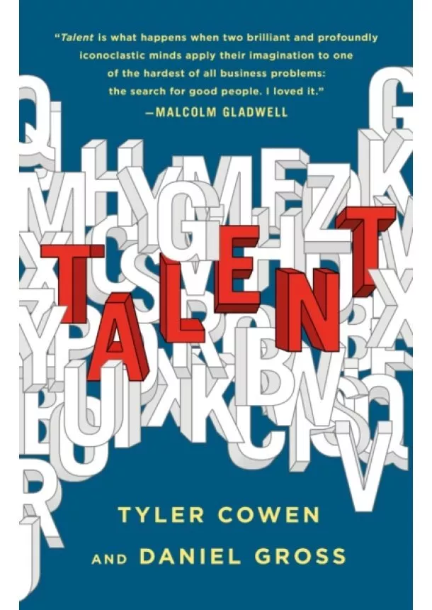 Tyler Cowen, Daniel Gross - Talent : How to Identify Energizers, Creatives, and Winners Around the World