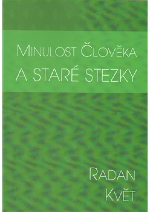 Radan Květ - Minulost člověka a staré stezky