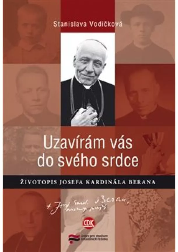 Stanislava Vodičková - Uzavírám vás do svého srdce - Životopis Josefa kardinála Berana