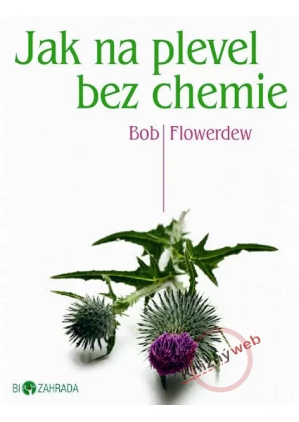 Bob Flowerdew - Jak na plevel bez chemie - Biozahrada