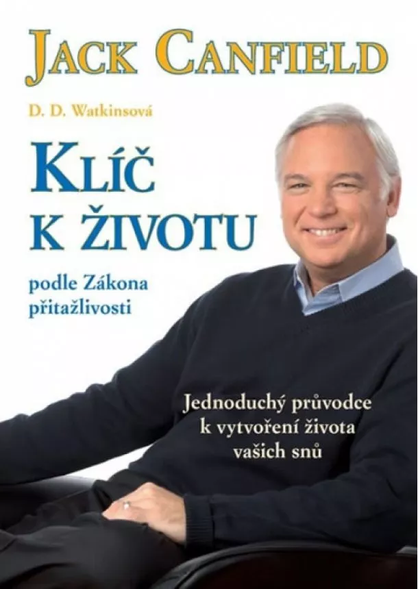 Jack Canfield - Klíč k životu podle Zákona přitažlivosti