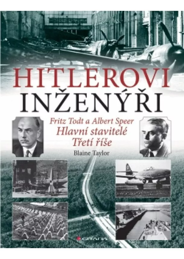 Blaine Taylor - Hitlerovi inženýři Fritz Todt a Albert Speer - Hlavní stavitelé Třetí říše