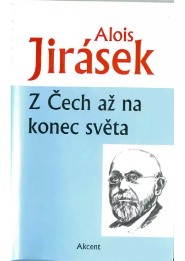 Alois Jirásek - Z Čech až na konec světa