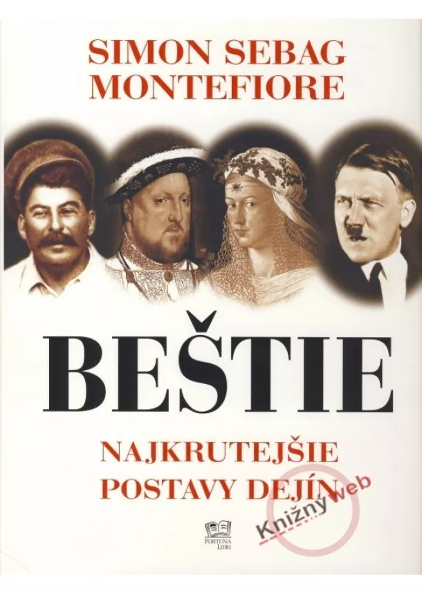 Simon Sebag Montefiore - Beštie - Najkrutejšie postavy dejín