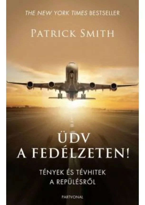 Patrick Smith - Üdv a fedélzeten! - Tények és tévhitek a repülésről