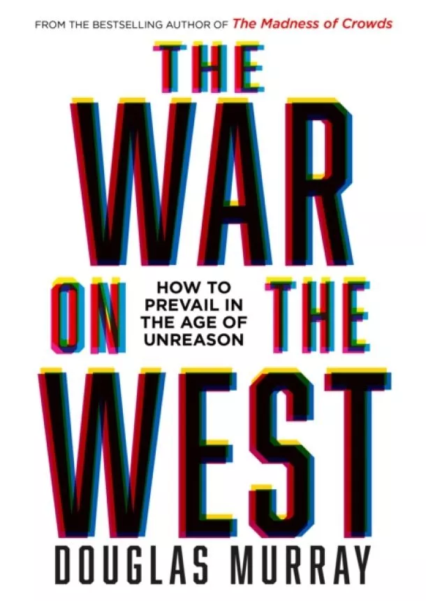 Douglas Murray - The War on the West : How to Prevail in the Age of Unreason