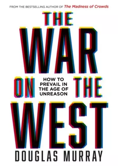 The War on the West : How to Prevail in the Age of Unreason