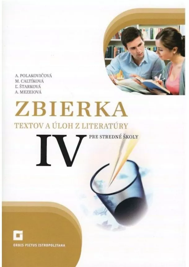 Alena Polakovičová, Milada Caltíková, Ľubica Štarková, Adelaida Mezeiová - Zbierka textov a úloh z literatúry pre stredné školy IV