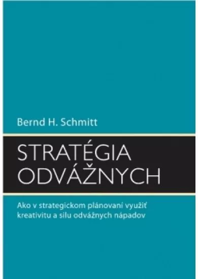 Stratégia odvážnych - Ako v strategickom plánovaní využiť kreativitu a silu odvážnych nápadov