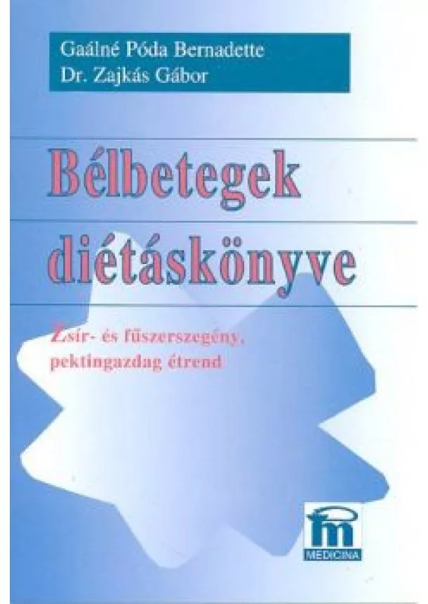 GAÁLNÉ PÓDA BERNADETTE-DR.ZAJKÁS GÁBOR - BÉLBETEGEK DIÉTÁSKÖNYVE