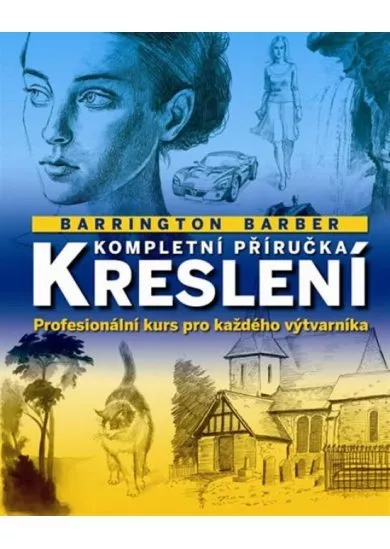 Kompletní příručka kreslení - Profesionální kurs pro každého výtvarníka