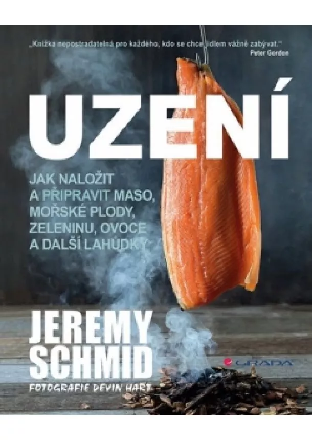 Jeremy Schmid - Uzení - Jak naložit a přpravit maso, mořské plody, zeleninu, ovoce a další lahůdky