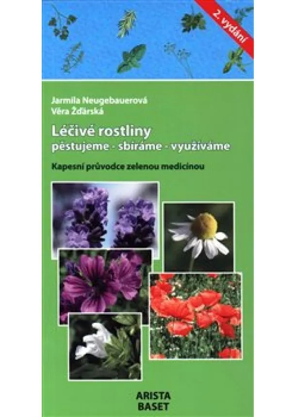 Jarmila Neugebauerová, Věra Žďárská - Léčivé rostliny * pěstujeme * sbíráme * využíváme * Kapesní průvodce zelenou medicínou