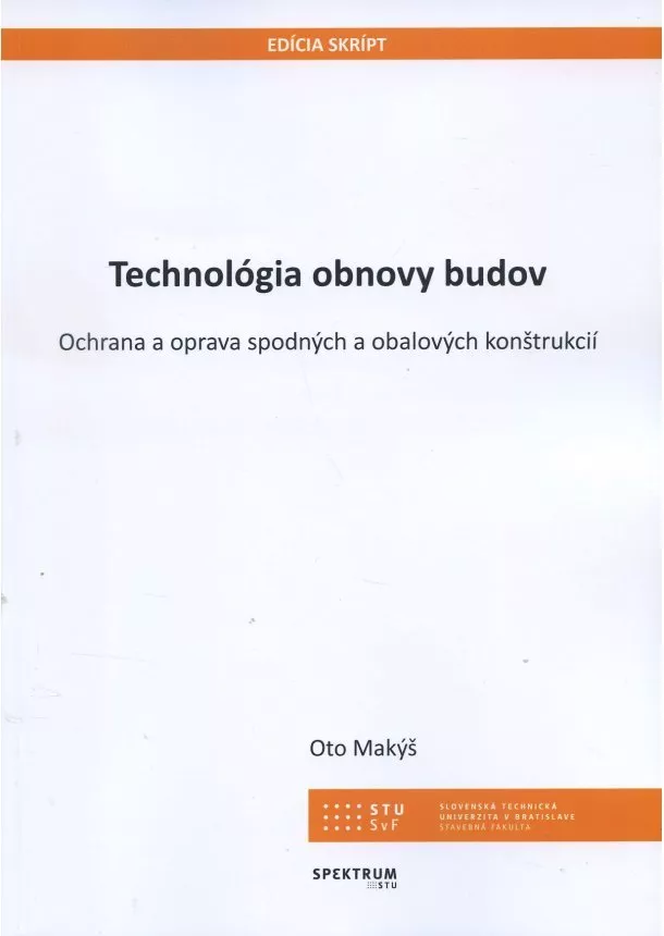 Oto Makýš - Technológia obnovy budov - Ochrana a oprava spodných a obalových konštrukcií