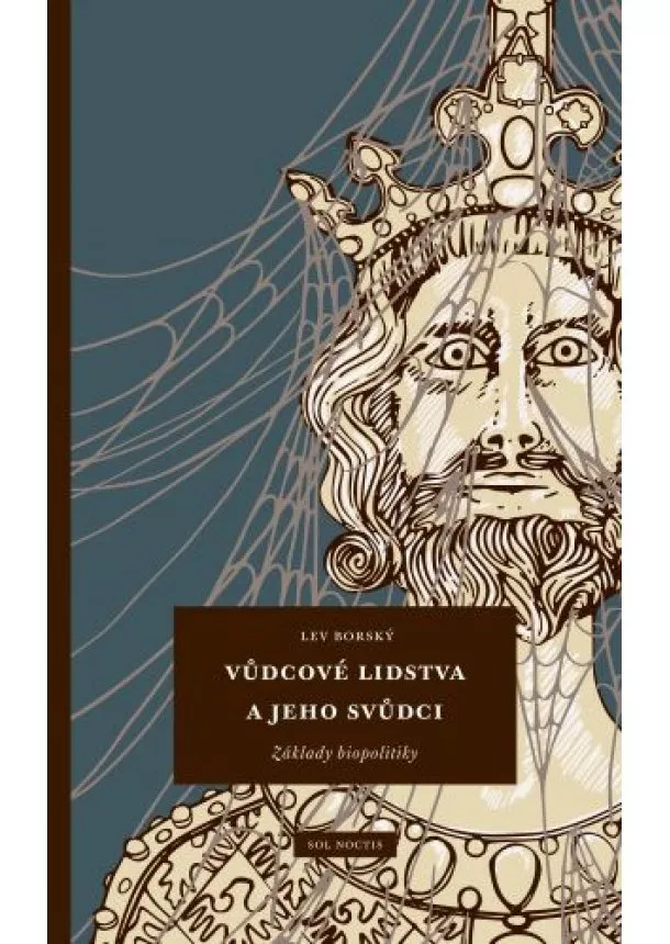 Lev Borský - Vůdcové lidstva a jeho svůdci: Základy biopolitiky