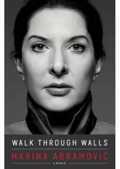 Walk Through Walls: Becoming Marina Abramovic