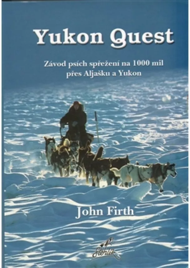 John Firth - Yukon Quest - Závod psích spřežení na 1000 mil přes Aljašku a Yukon