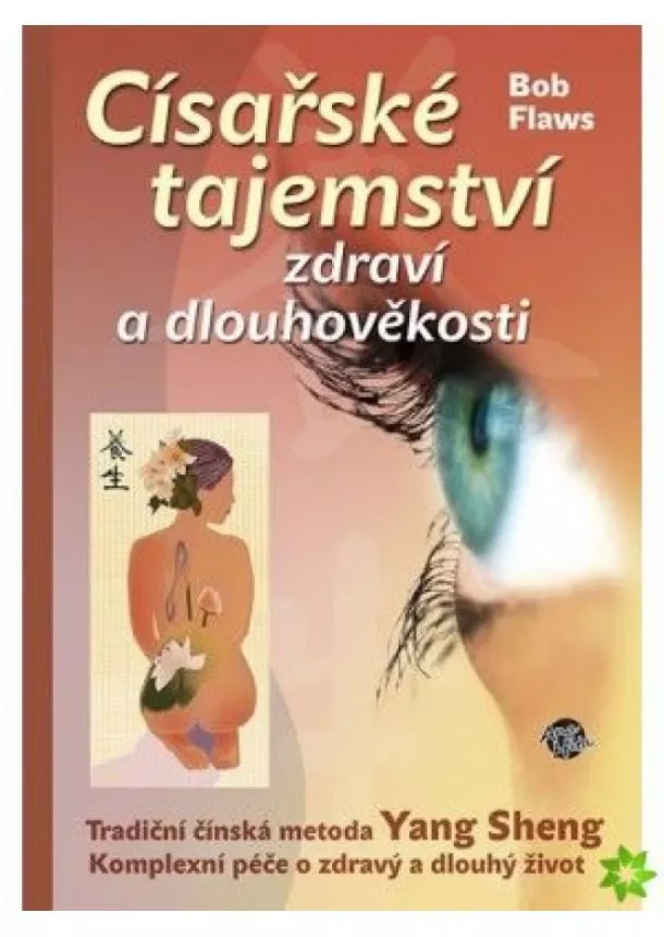 Bob Flaws - Císařské tajemství zdraví a dlouhověkosti - Tradiční čínská metoda Yang Sheng - Komplexní péče o zdravý a dlouhý život