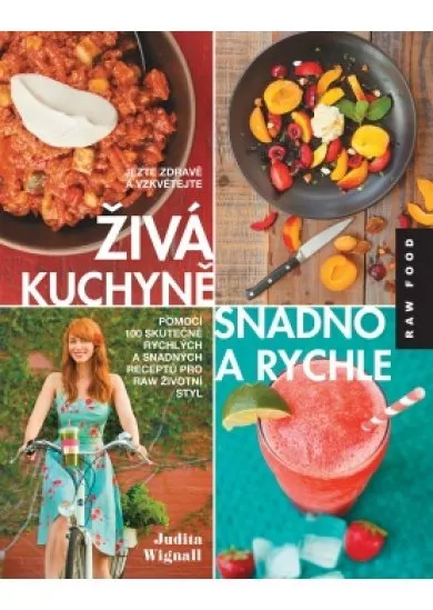 Živá kuchyně snadno a rychle - Jezte zdravě a vzkvétejte