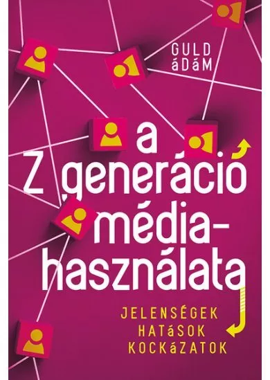 A Z generáció médiahasználata - Jelenségek, hatások, kockázatok