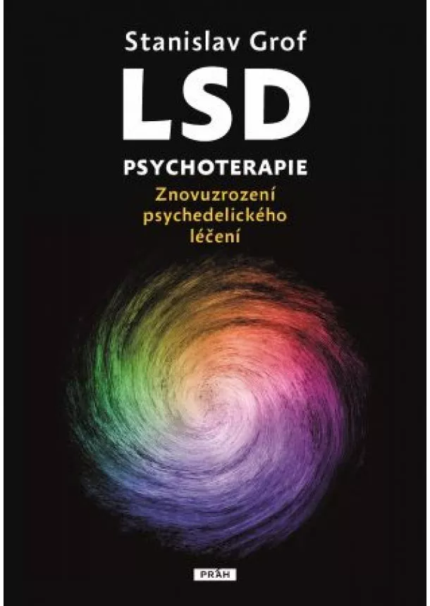 Stanislav Grof  - LSD psychoterapie - Znovuzrození psychedelického léčení