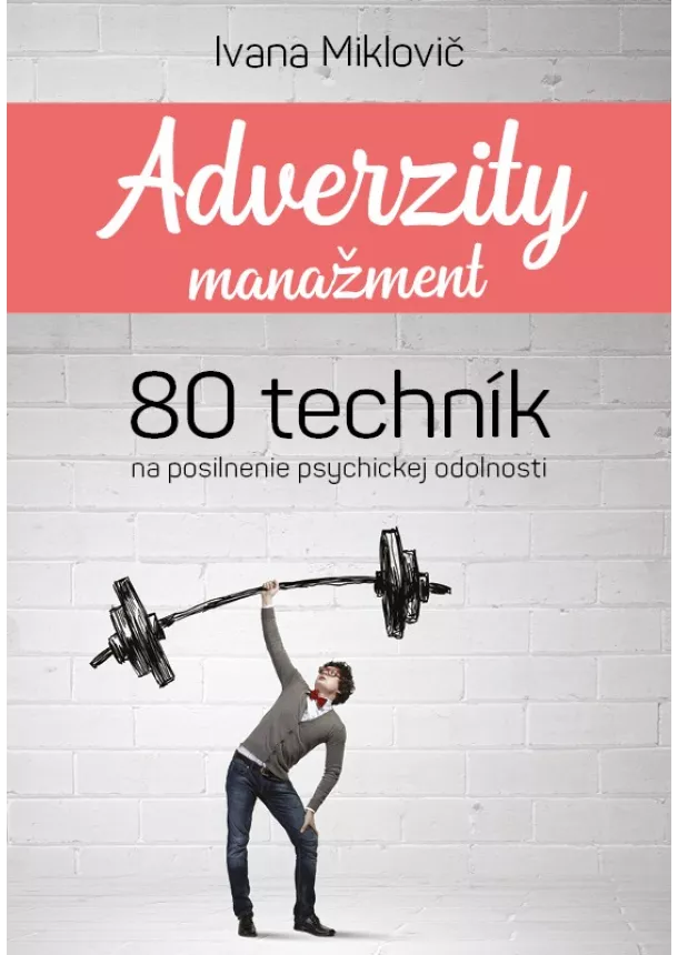 Ivana Miklovič - Adverzity manažment (karty) - 80 techník na posilnenie psychickej odolnosti