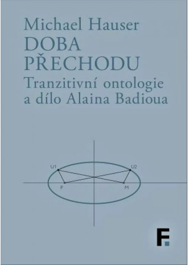 Michael Hauser - Doba přechodu - Tranzitní ontologie a dílo Alaina Badioua