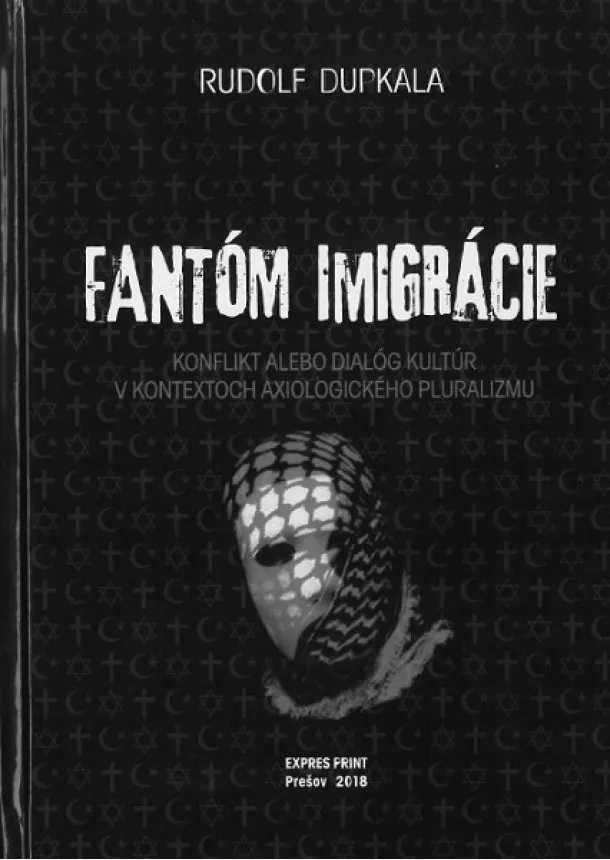 Rudolf Dupkala - Fantóm imigrácie - Konflikt alebo dialóg kultúr v kontextoch axiologického pluralizmu