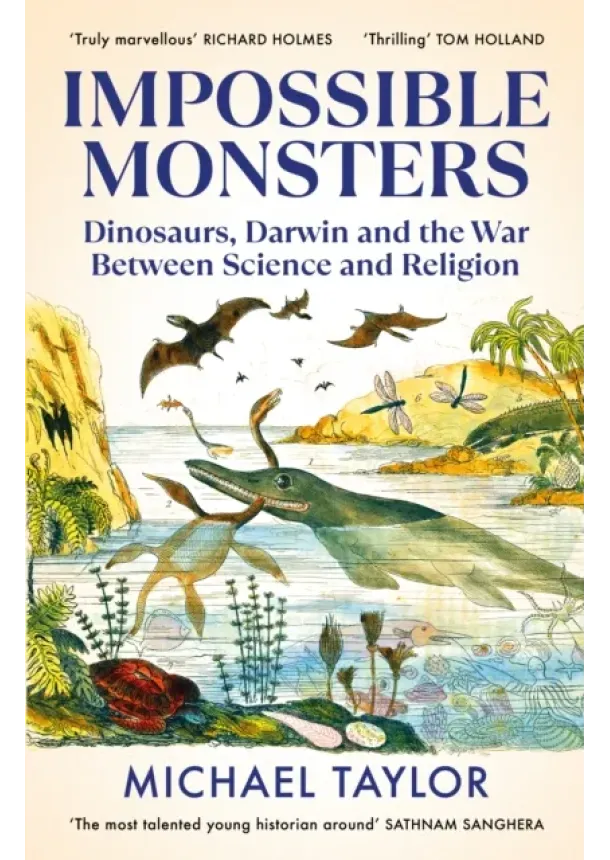 Michael Taylor - Impossible Monsters : Dinosaurs, Darwin and the War Between Science and Religion