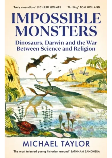 Impossible Monsters : Dinosaurs, Darwin and the War Between Science and Religion