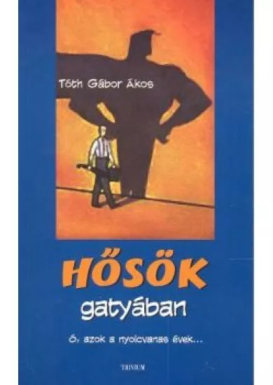 HŐSÖK GATYÁBAN