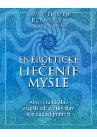 Energetické liečenie mysle - Ako si radikálne zlepšiť zdravotný stav bez cudzej pomoci