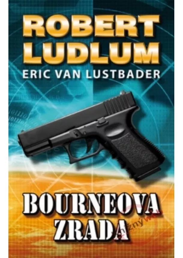 Robert Ludlum, Eric van Lustbader - Bourneova zrada (Pátý díl série o Jasonu Bourneovi!)