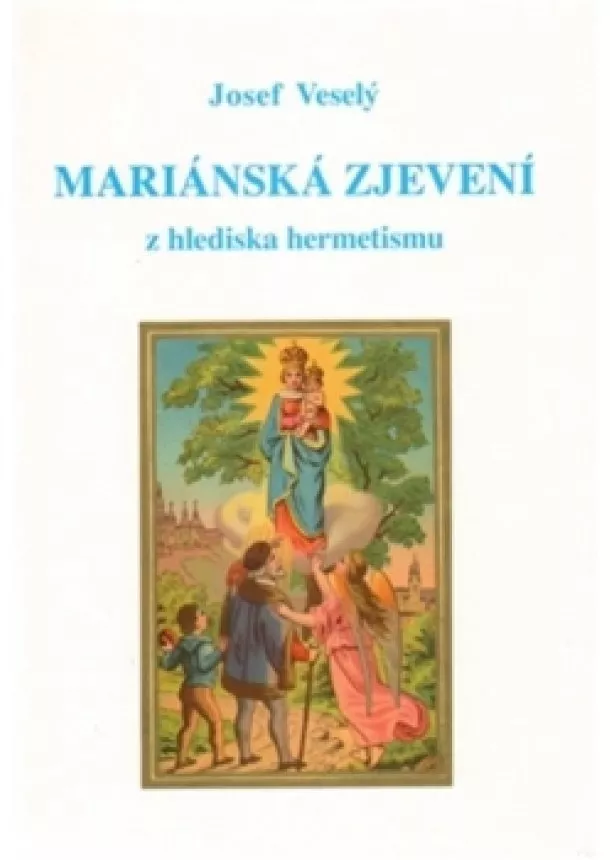 Veselý Josef - Mariánská zjevení z hlediska hermetismu