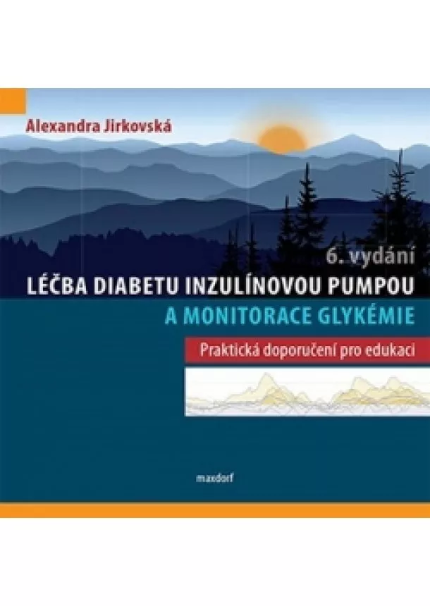 Alexandra Jirkovská - Léčba diabetu inzulínovou pumpou a monitorace glykémie (6. vydání) - Praktická doporučení pro edukaci