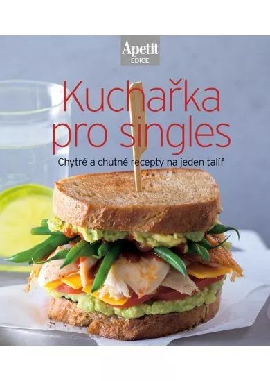 Kuchařka pro singles - Chytré a chutné recepty na jeden talíř