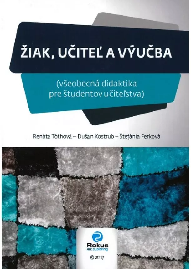 Renáta Tóthová, Dušan Kostrub, Štefánia Ferková - Žiak, učiteľ a výučba