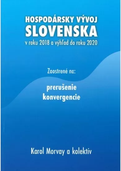 Hospodársky vývoj Slovenska v roku 2018 a výhľad do roku 2020 - Zaostrené na: prerušenie konvergencie