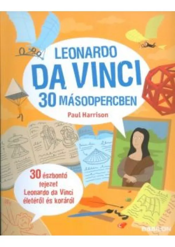 Paul Harrison - Leonardo da Vinci 30 másodpercben /30 észbontó fejezet Leonardo da Vinci életéről és koráról