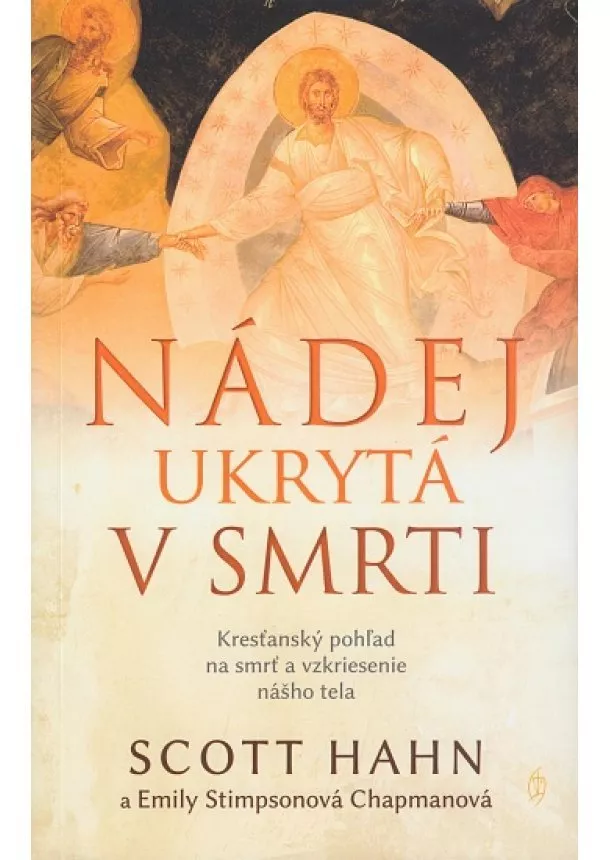 Scott Hahn - Nádej ukrytá v smrti - Kresťanský pohľad na smrť a vzkriesenie nášho tela