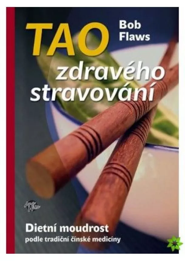 Bob Flaws - Tao zdravého stravování - Dietní moudrost podle tradiční čínské medicíny