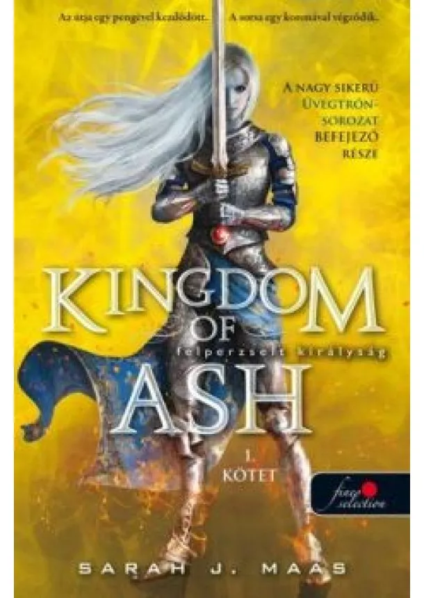 Sarah J. Maas - Kingdom of Ash - Felperzselt királyság 1. kötet /Üvegtrón 7. (kemény)