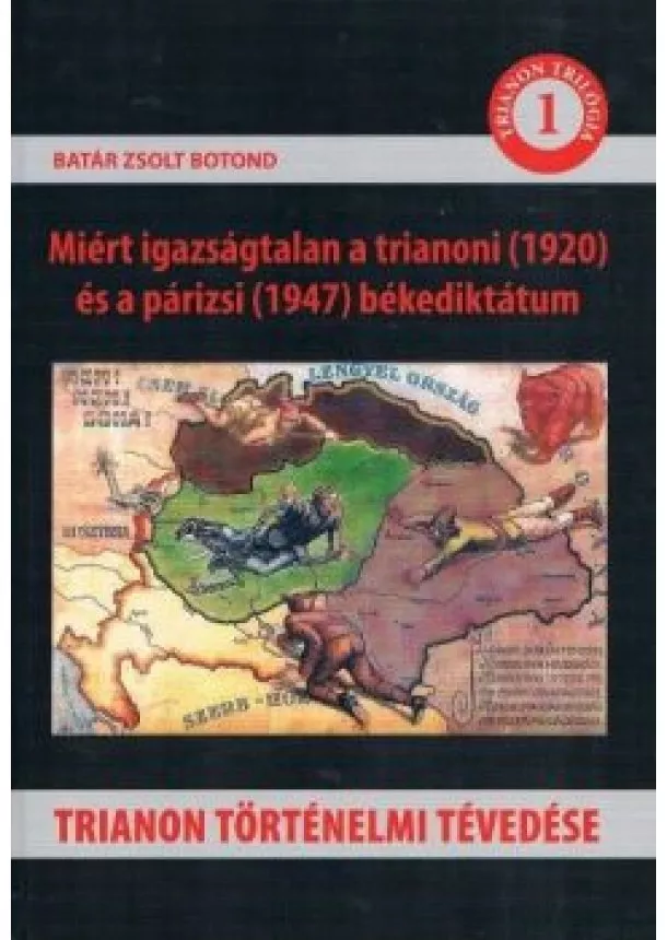 Batár Zsolt Botond - Trianon történelmi tévedése - Trianon trilógia 1.