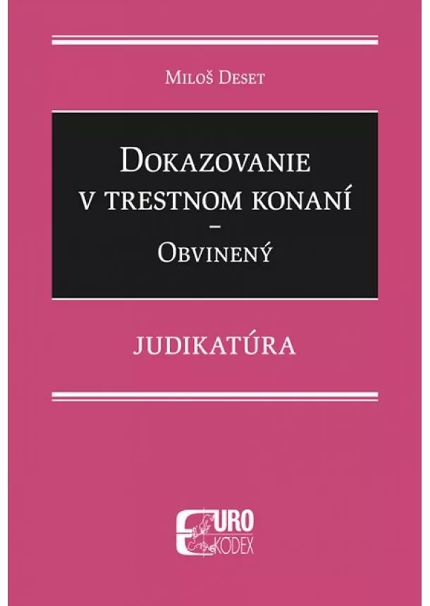 Miloš Deset - Dokazovanie v trestnom konaní - Obvinený - Judikatúra