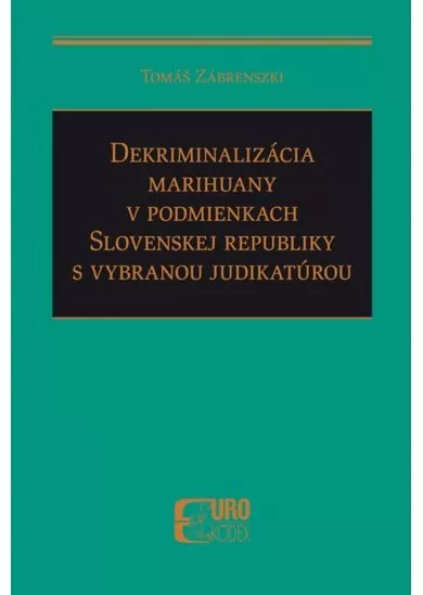 Dekriminalizácia marihuany v podmienkach Slovenskej republiky s vybranou judikatúrou