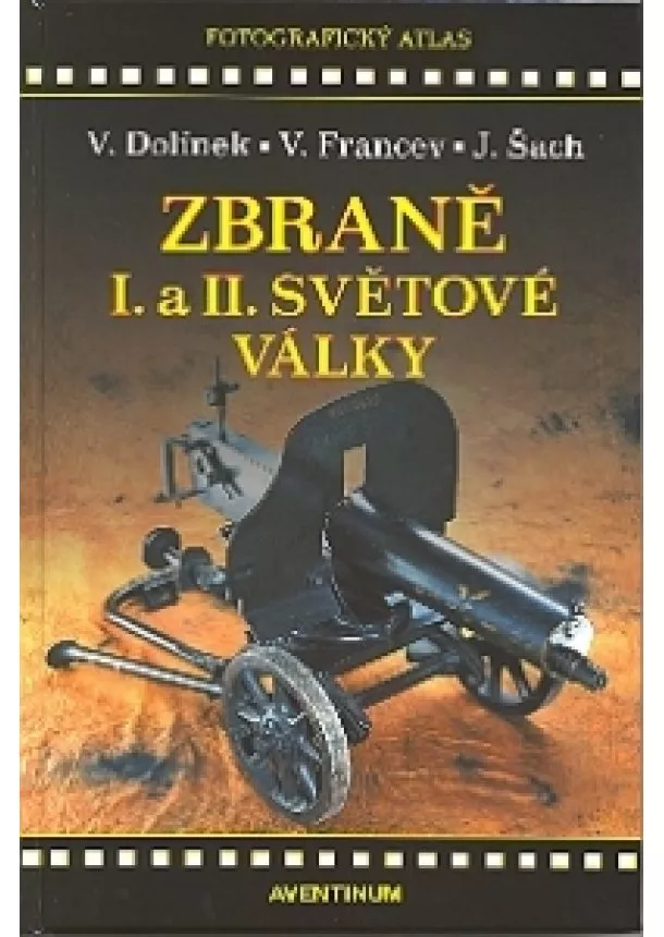 Vladimír Dolínek, Vladimír Francev, Jan Šach - Zbraně I. a II. světové války