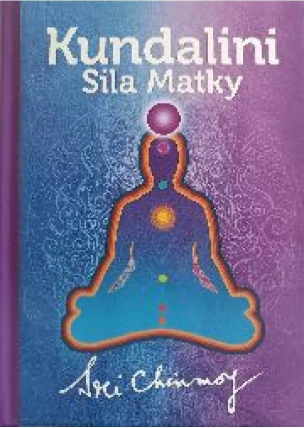 Sri Chinmoy - Kundalini - Sila Matky