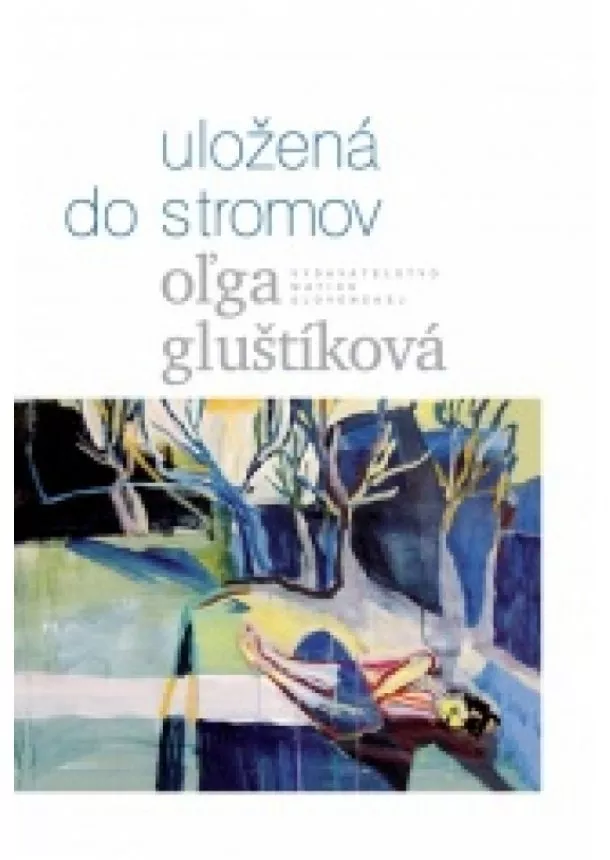 Oľga Gluštíková - Uložená do stromov